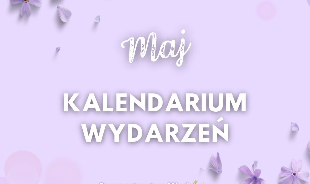 KALENDARIUM WYDARZEŃ – MAJ #5