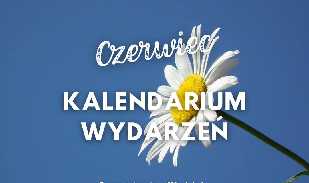 KALENDARIUM WYDARZEŃ – CZERWIEC #6