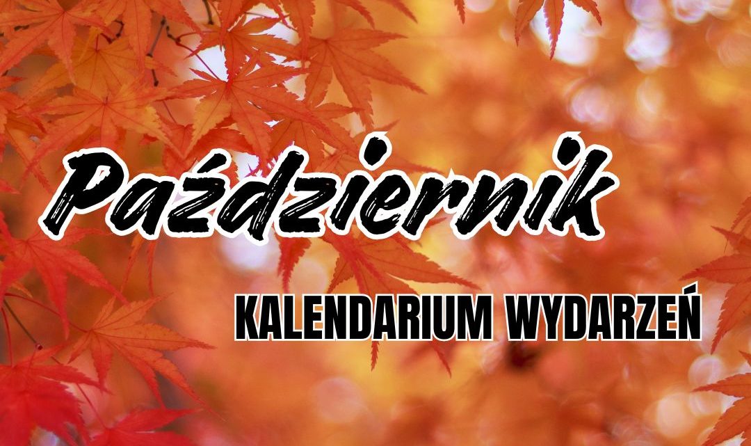 KALENDARIUM WYDARZEŃ – PAŹDZIERNIK #10