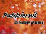 KALENDARIUM WYDARZEŃ – PAŹDZIERNIK #10