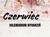 KALENDARIUM WYDARZEŃ – CZERWIEC #6