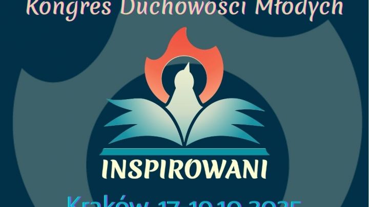 Kongres Duchowości Młodych „Inspirowani” – trzy dni pełne wiary i spotkań w sercu Krakowa